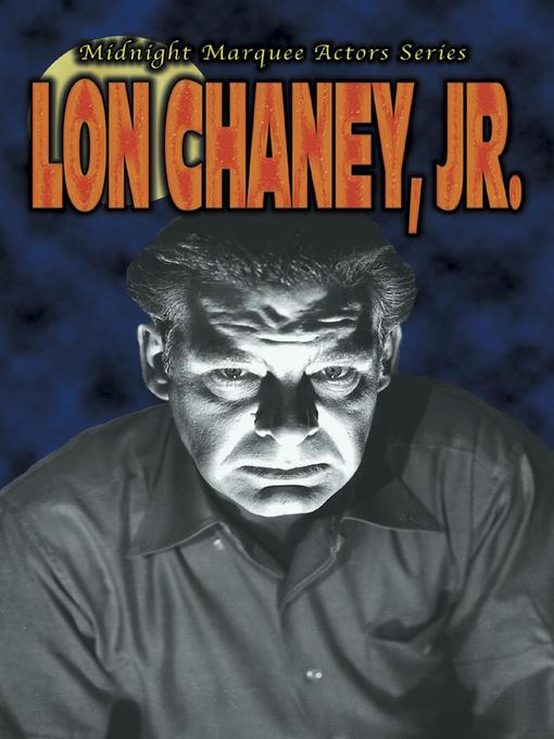 Title details for Lon Chaney, Jr. by Gary J. Svehla - Available